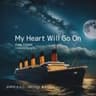 🚢my heart will go on